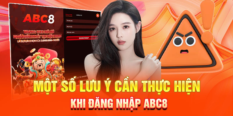 Những lưu ý cần thực hiện khi đăng nhập ABC8